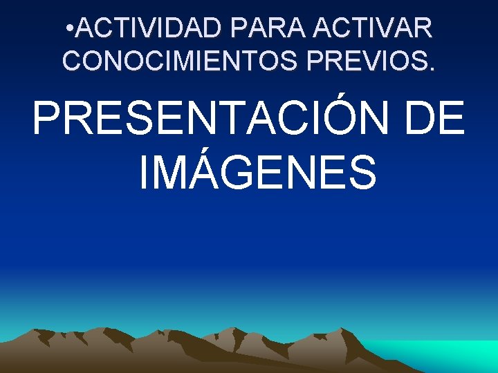  • ACTIVIDAD PARA ACTIVAR CONOCIMIENTOS PREVIOS. PRESENTACIÓN DE IMÁGENES 