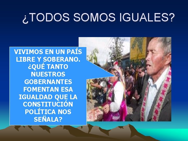 ¿TODOS SOMOS IGUALES? VIVIMOS EN UN PAÍS LIBRE Y SOBERANO. ¿QUÉ TANTO NUESTROS GOBERNANTES ¿TODOS SOMOS IGUALES? VIVIMOS EN UN PAÍS LIBRE Y SOBERANO. ¿QUÉ TANTO NUESTROS GOBERNANTES