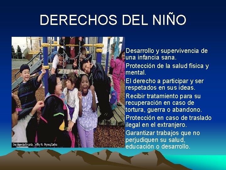 DERECHOS DEL NIÑO • Desarrollo y supervivencia de una infancia sana. • Protección de