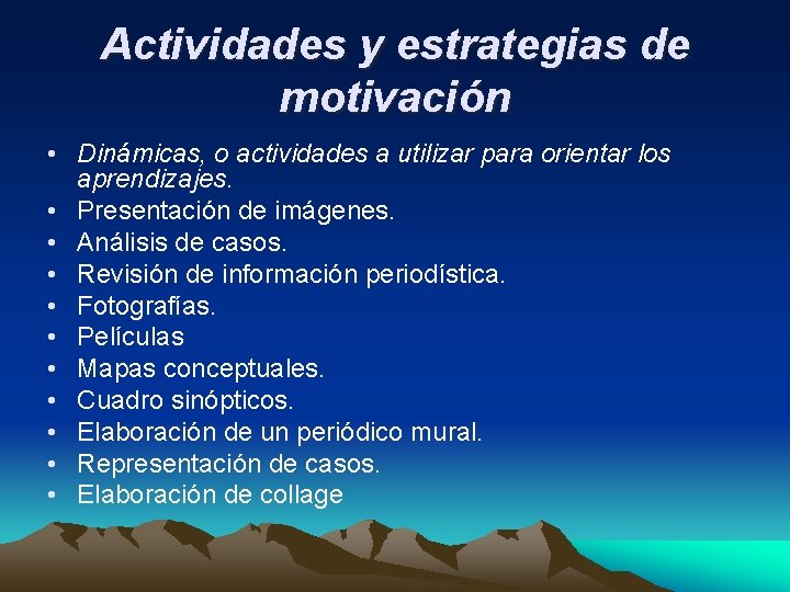 Actividades y estrategias de motivación • Dinámicas, o actividades a utilizar para orientar los