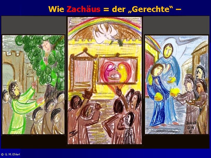 Wie Zachäus = der „Gerechte“ – seinem Namen gerecht wird © G. M. Ehlert