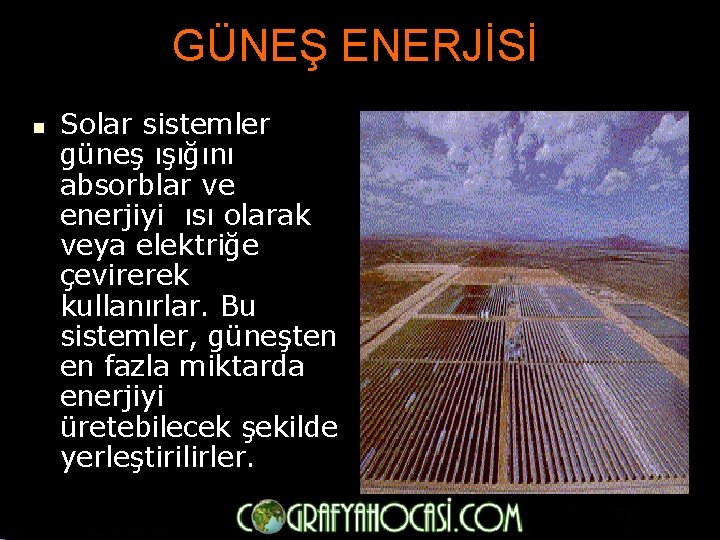 GÜNEŞ ENERJİSİ n Solar sistemler güneş ışığını absorblar ve enerjiyi ısı olarak veya elektriğe