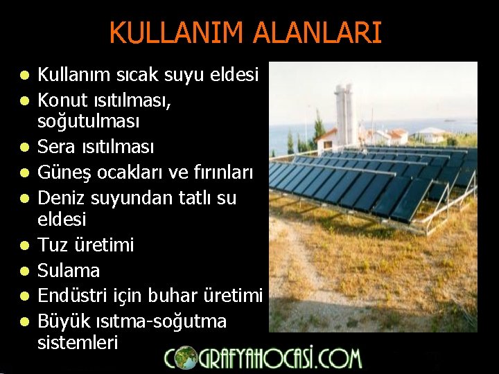 KULLANIM ALANLARI l l l l l Kullanım sıcak suyu eldesi Konut ısıtılması, soğutulması