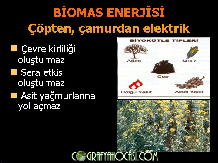 BİOMAS ENERJİSİ Çöpten, çamurdan elektrik n Çevre kirliliği oluşturmaz n Sera etkisi oluşturmaz n