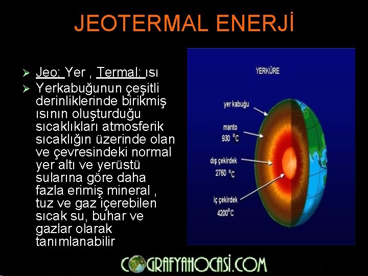 JEOTERMAL ENERJİ Ø Ø Jeo: Yer , Termal: ısı Yerkabuğunun çeşitli derinliklerinde birikmiş ısının