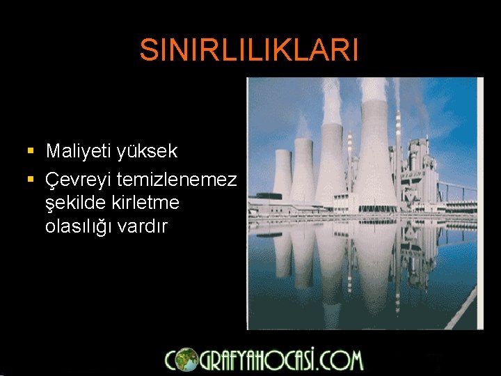 SINIRLILIKLARI § Maliyeti yüksek § Çevreyi temizlenemez şekilde kirletme olasılığı vardır 