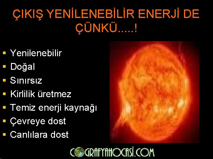 ÇIKIŞ YENİLENEBİLİR ENERJİ DE ÇÜNKÜ. . . ! § § § § Yenilenebilir Doğal