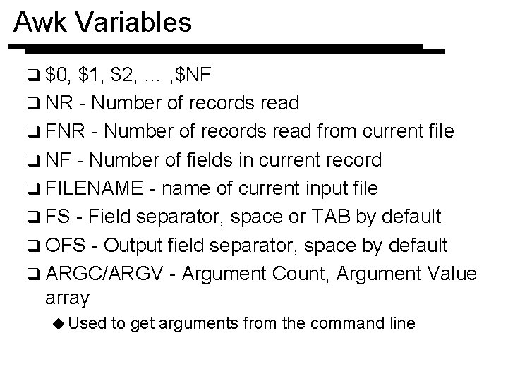 Awk Variables q $0, $1, $2, … , $NF q NR - Number of