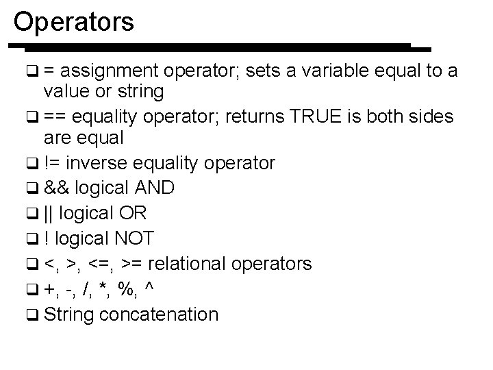 Operators q= assignment operator; sets a variable equal to a value or string q