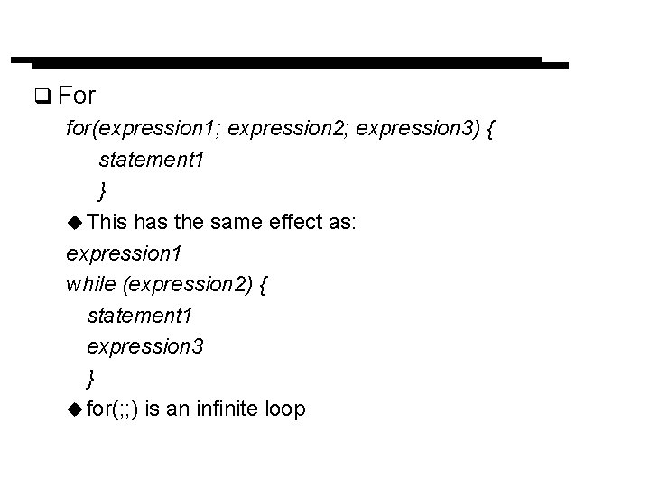 q For for(expression 1; expression 2; expression 3) { statement 1 } u This