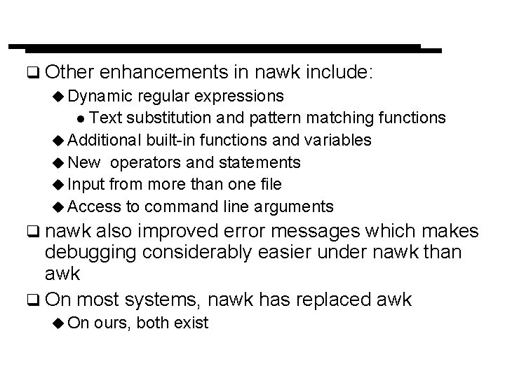 q Other enhancements in nawk include: u Dynamic regular expressions l Text substitution and