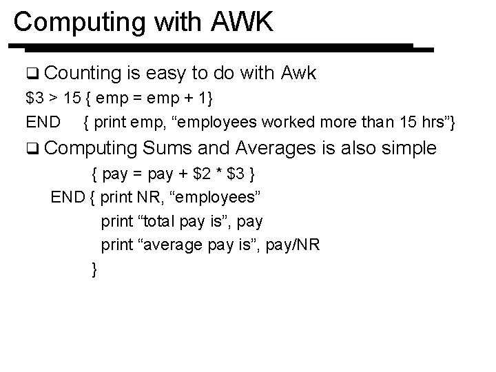 Computing with AWK q Counting is easy to do with Awk $3 > 15