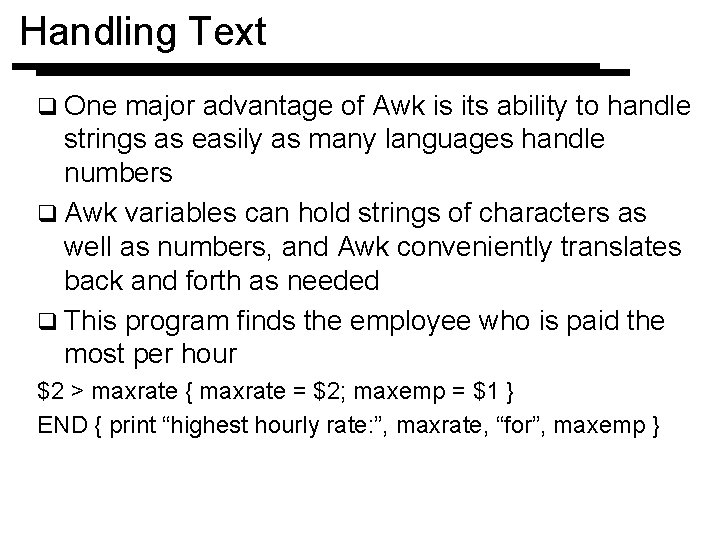 Handling Text q One major advantage of Awk is its ability to handle strings