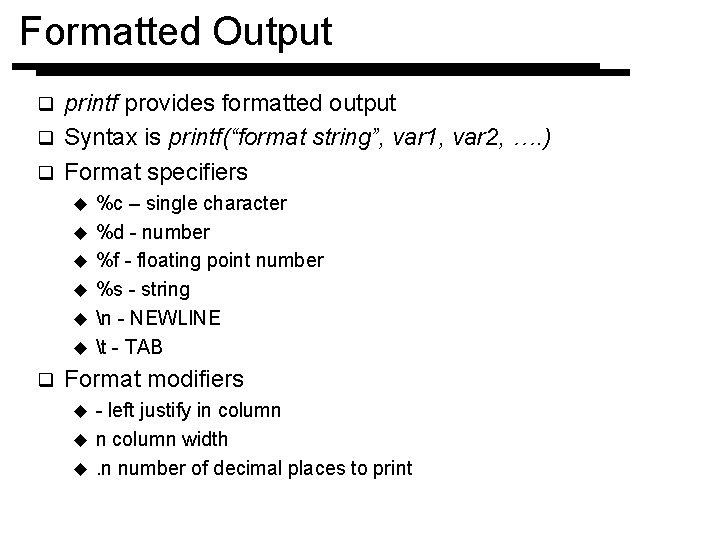 Formatted Output printf provides formatted output q Syntax is printf(“format string”, var 1, var