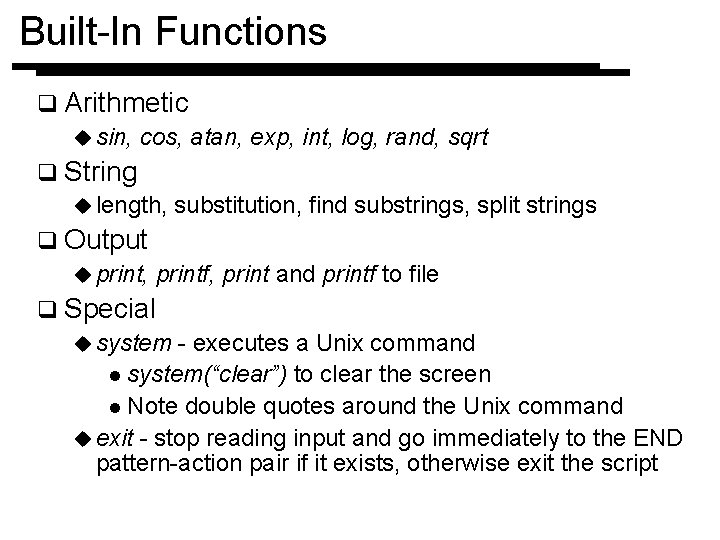 Built-In Functions q Arithmetic u sin, cos, atan, exp, int, log, rand, sqrt q