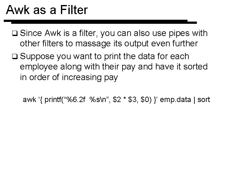 Awk as a Filter q Since Awk is a filter, you can also use