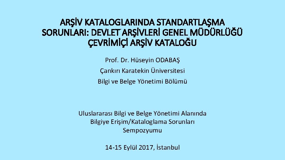 ARŞİV KATALOGLARINDA STANDARTLAŞMA SORUNLARI: DEVLET ARŞİVLERİ GENEL MÜDÜRLÜĞÜ ÇEVRİMİÇİ ARŞİV KATALOĞU Prof. Dr. Hüseyin