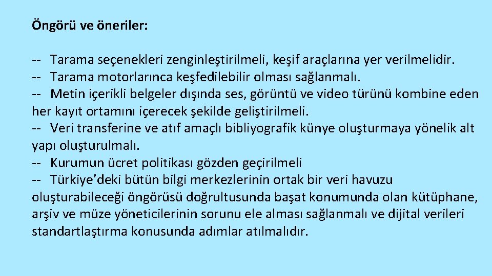 Öngörü ve öneriler: -- Tarama seçenekleri zenginleştirilmeli, keşif araçlarına yer verilmelidir. -- Tarama motorlarınca