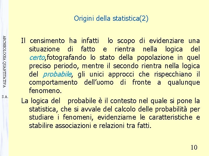 Origini della statistica(2) ARCHEOLOGIA QUANTITATIVA S. A. Il censimento ha infatti lo scopo di