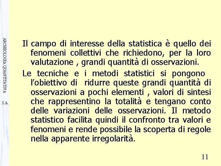 ARCHEOLOGIA QUANTITATIVA S. A. Il campo di interesse della statistica è quello dei fenomeni