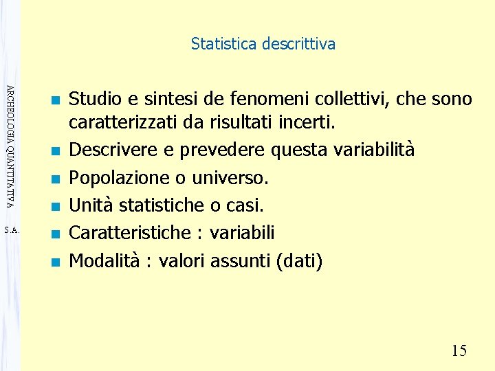 Statistica descrittiva ARCHEOLOGIA QUANTITATIVA S. A. n n n Studio e sintesi de fenomeni