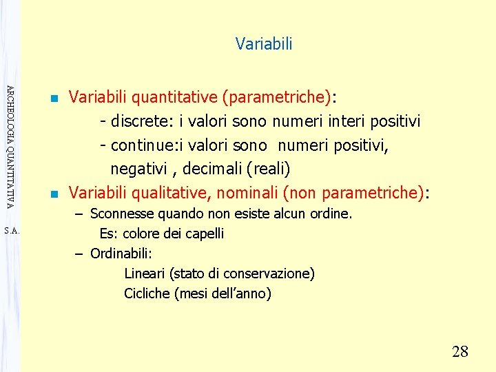 Variabili ARCHEOLOGIA QUANTITATIVA S. A. n n Variabili quantitative (parametriche): - discrete: i valori