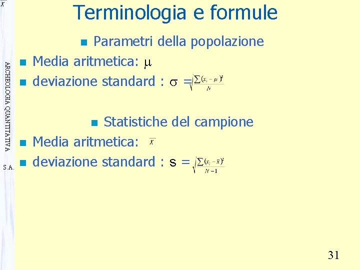 Terminologia e formule Parametri della popolazione Media aritmetica: m deviazione standard : s =