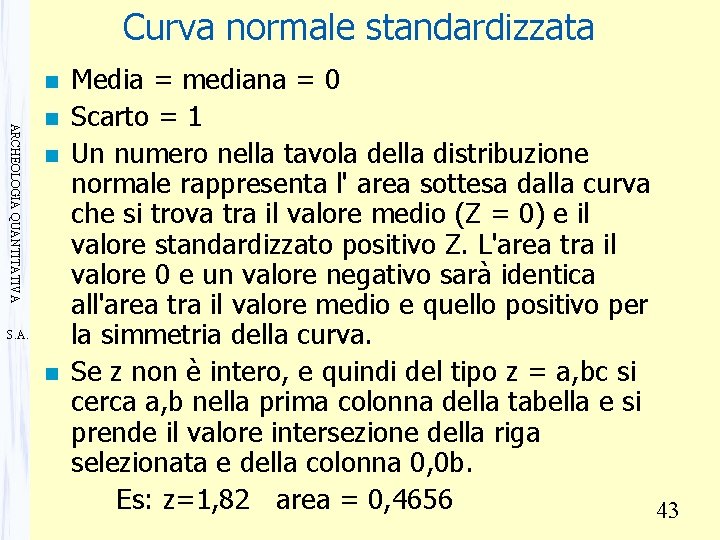 Curva normale standardizzata n ARCHEOLOGIA QUANTITATIVA n n S. A. n Media = mediana