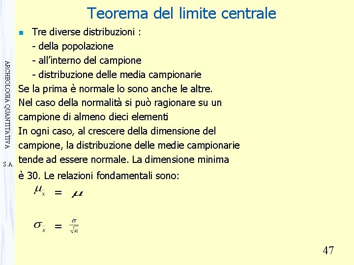 Teorema del limite centrale Tre diverse distribuzioni : - della popolazione - all’interno del