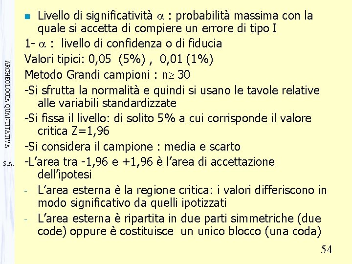 Livello di significatività a : probabilità massima con la quale si accetta di compiere