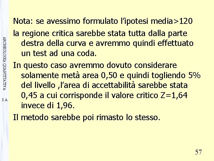 ARCHEOLOGIA QUANTITATIVA S. A. Nota: se avessimo formulato l’ipotesi media>120 la regione critica sarebbe