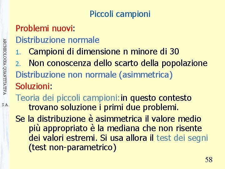 Piccoli campioni ARCHEOLOGIA QUANTITATIVA S. A. Problemi nuovi: Distribuzione normale 1. Campioni di dimensione