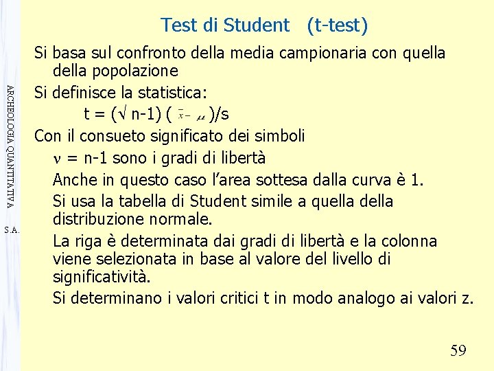 Test di Student (t-test) ARCHEOLOGIA QUANTITATIVA S. A. Si basa sul confronto della media