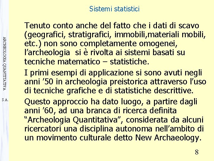 Sistemi statistici ARCHEOLOGIA QUANTITATIVA S. A. Tenuto conto anche del fatto che i dati