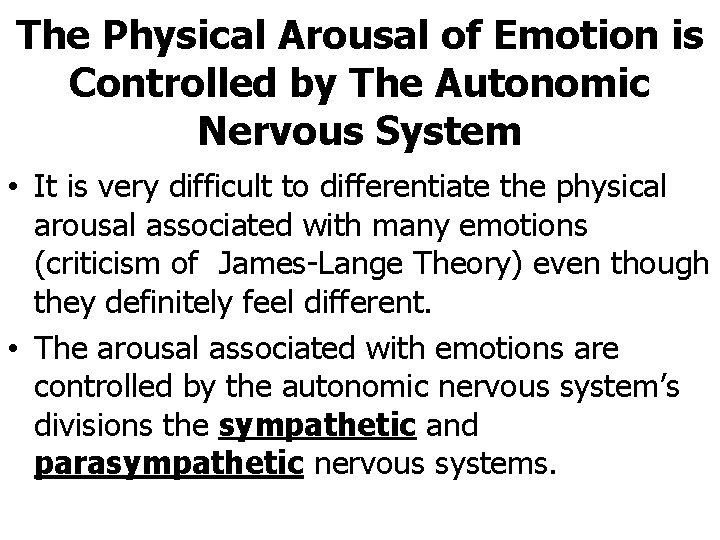 The Physical Arousal of Emotion is Controlled by The Autonomic Nervous System • It