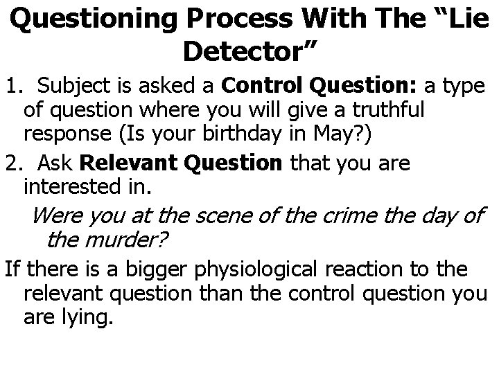 Questioning Process With The “Lie Detector” 1. Subject is asked a Control Question: a