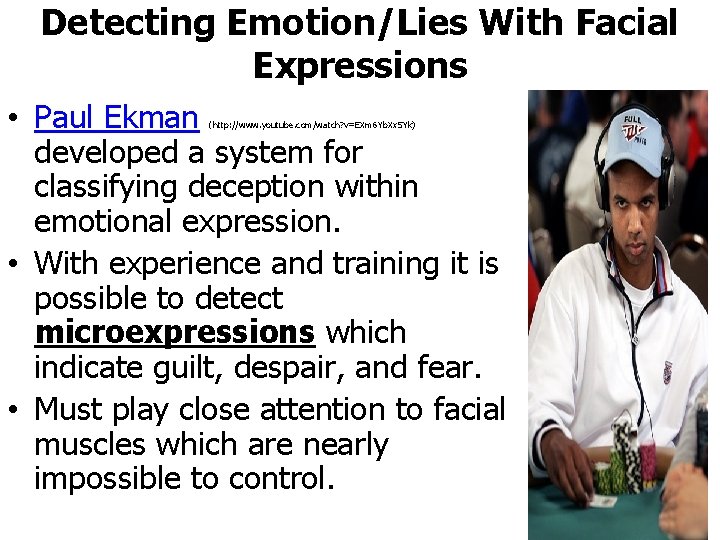 Detecting Emotion/Lies With Facial Expressions • Paul Ekman developed a system for classifying deception