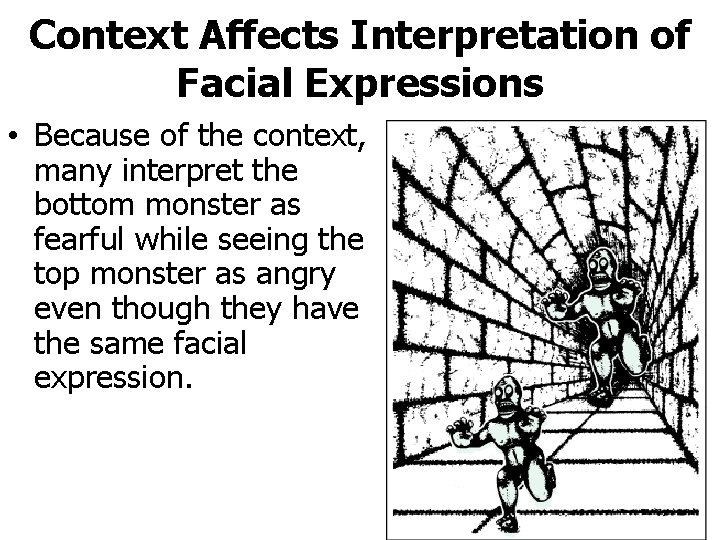 Context Affects Interpretation of Facial Expressions • Because of the context, many interpret the