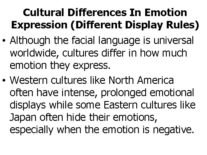 Cultural Differences In Emotion Expression (Different Display Rules) • Although the facial language is