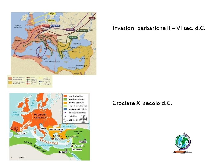 Invasioni barbariche II – VI sec. d. C. Crociate XI secolo d. C. 