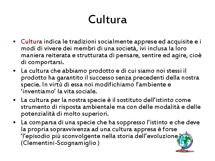 Cultura • Cultura indica le tradizioni socialmente apprese ed acquisite e i modi di