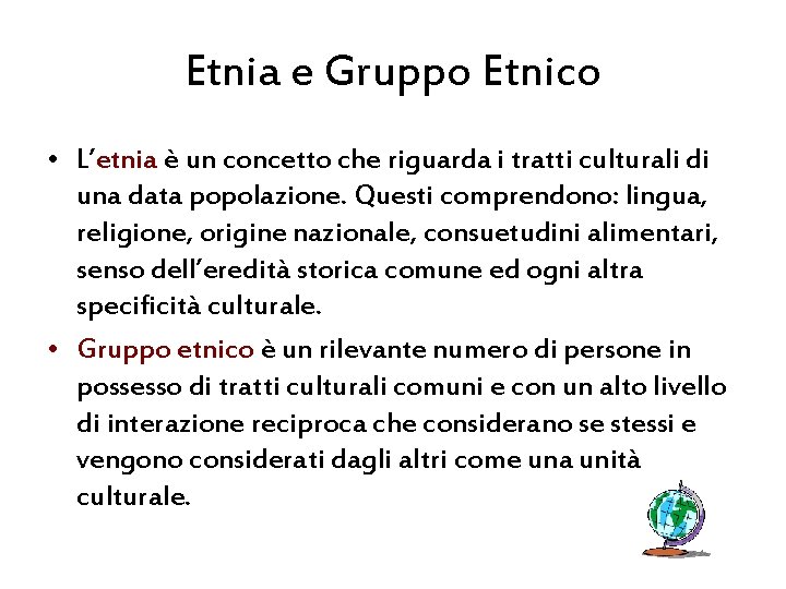 Etnia e Gruppo Etnico • L’etnia è un concetto che riguarda i tratti culturali