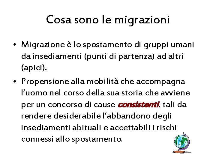 Cosa sono le migrazioni • Migrazione è lo spostamento di gruppi umani da insediamenti