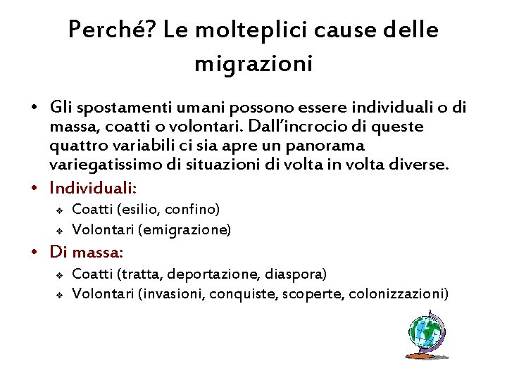 Perché? Le molteplici cause delle migrazioni • Gli spostamenti umani possono essere individuali o