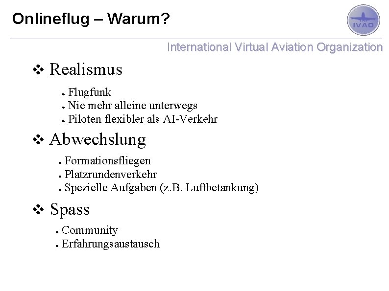 Onlineflug – Warum? International Virtual Aviation Organization v Realismus Flugfunk ● Nie mehr alleine