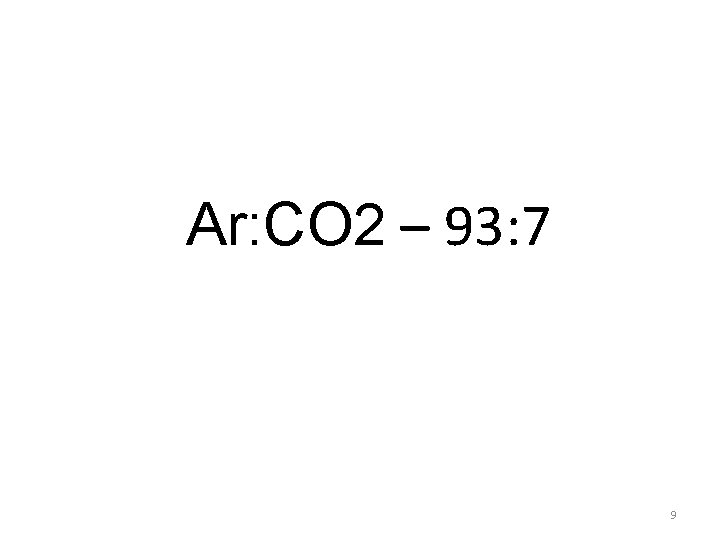 Ar: CO 2 – 93: 7 9 