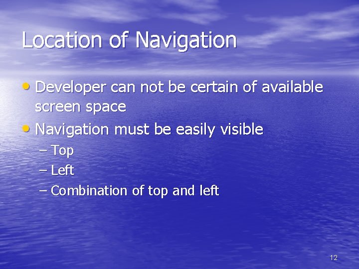 Location of Navigation • Developer can not be certain of available screen space • Location of Navigation • Developer can not be certain of available screen space •