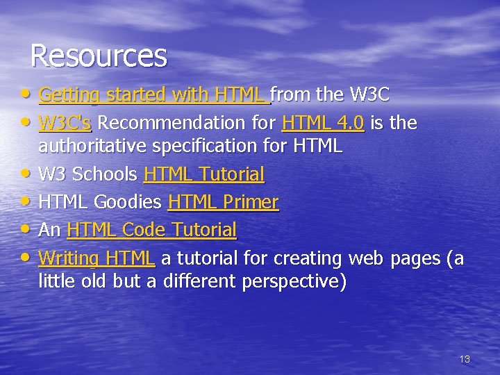 Resources • Getting started with HTML from the W 3 C • W 3 Resources • Getting started with HTML from the W 3 C • W 3