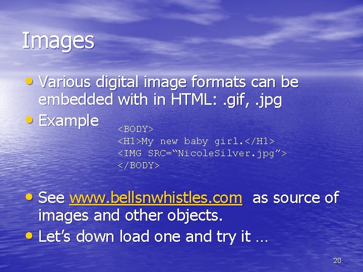 Images • Various digital image formats can be embedded with in HTML: . gif, Images • Various digital image formats can be embedded with in HTML: . gif,