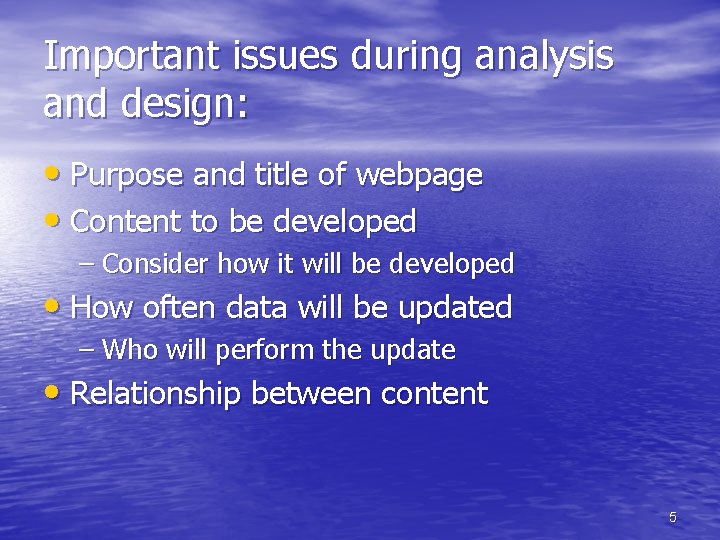 Important issues during analysis and design: • Purpose and title of webpage • Content Important issues during analysis and design: • Purpose and title of webpage • Content